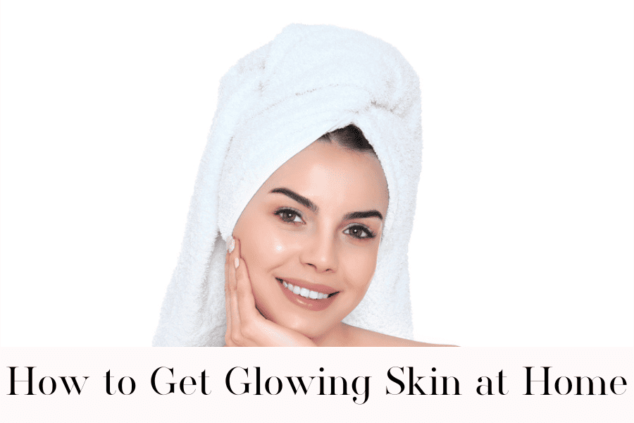 how to get glowing skin at home