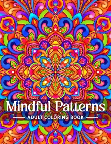 Mindful Patterns Coloring Book for Adults: An Adult Coloring Book with Easy and Relieving Mindful Patterns Coloring Pages Prints for Stress Relief & … Mandala Style Patterns Decorations to ...