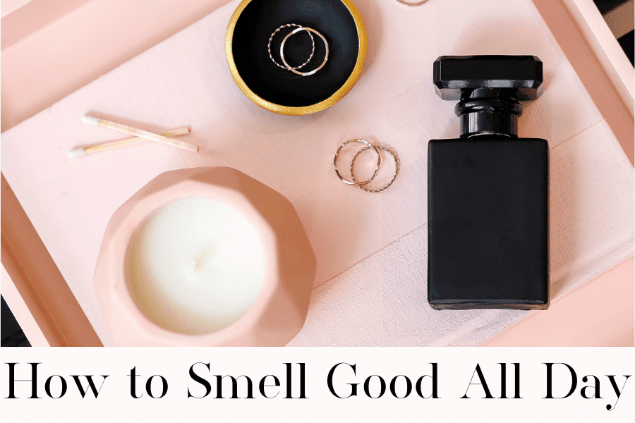 how to smell good all day